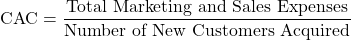 \[\text{CAC} = \frac{\text{Total Marketing and Sales Expenses}}{\text{Number of New Customers Acquired}}\]
